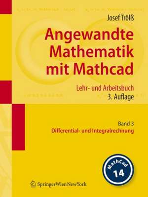 Angewandte Mathematik mit Mathcad. Lehr- und Arbeitsbuch: Band 3: Differential- und Integralrechnung de Josef Trölß