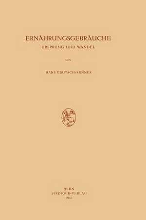 Ernährungsgebräuche: Ursprung und Wandel de Hans Deutsch-Renner