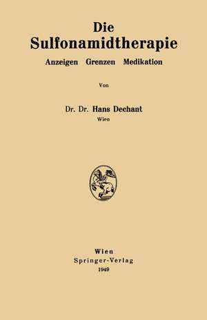 Die Sulfonamidtherapie: Anzeigen Grenzen Medikation de Hans Dechant