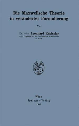 Die Maxwellsche Theorie in veränderter Formulierung de Leonhard Kneissler