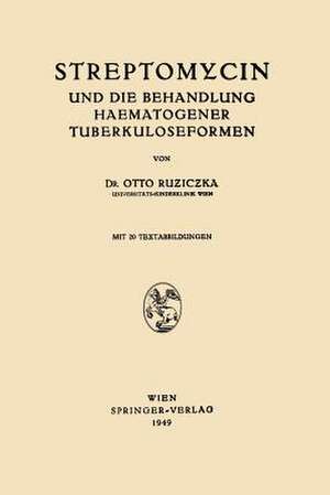 Streptomycin und die Behandlung Haematogener Tuberkuloseformen de Otto Ruziczka