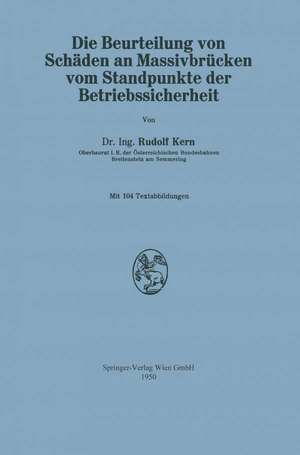 Die Beurteilung von Schäden an Massivbrücken vom Standpunkte der Betriebssicherheit de Rudolf Kern