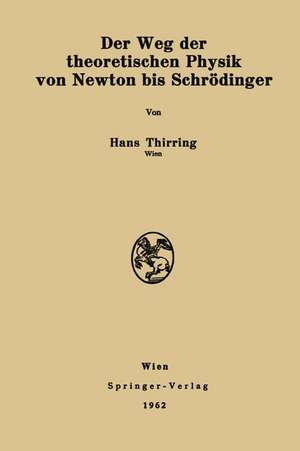 Der Weg der theoretischen Physik von Newton bis Schrödinger de Hans Thirring