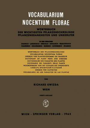 Vocabularium Nocentium Florae: Wörterbuch der Wichtigsten Pflanzenschädlinge Pflanzenkrankheiten und Unkräuter de Richard Kwizda