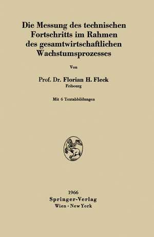 Die Messung des technischen Fortschritts im Rahmen des gesamtwirtschaftlichen Wachstumsprozesses de Florian H. Fleck