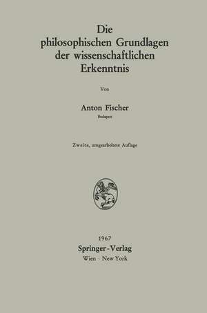 Die philosophischen Grundlagen der wissenschaftlichen Erkenntnis de Anton Fischer