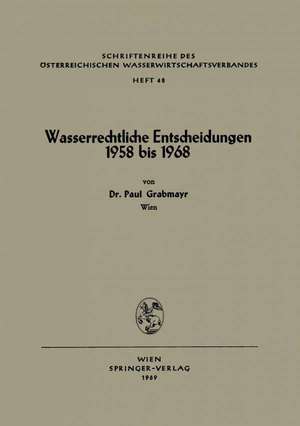 Wasserrechtliche Entscheidungen 1958 bis 1968 de Paul Grabmayr