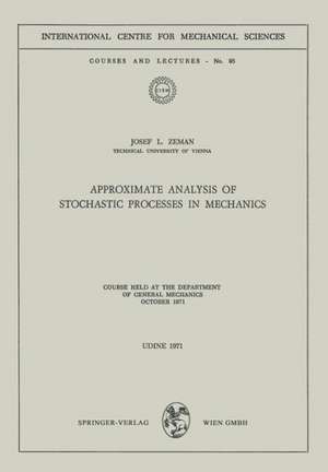 Approximate Analysis of Stochastic Processes in Mechanics: Course Held at the Department of General Mechanics October 1971 de Josef L. Zeman