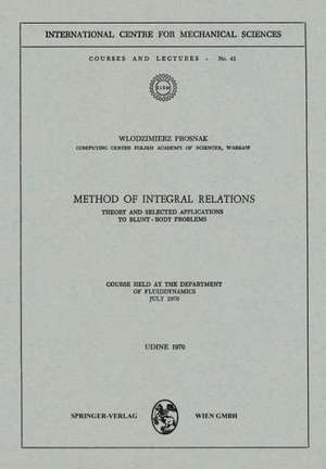 Method of Integral Relations: Theory and Selected Applications to Blunt-Body Problems. Course held at the Department of Fluiddynamics, July 1970 de W. Prosnak