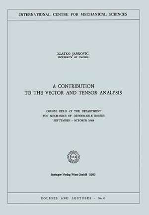 A Contribution to the Vector and Tensor Analysis: Course Held at the Department for Mechanics of Deformable Bodies September – October 1969 de Zlatko Jankocic