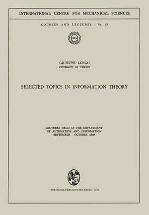 Selected Topics in Information Theory: Lectures Held at the Department of Automation and Information September – October 1969 de G. Longo