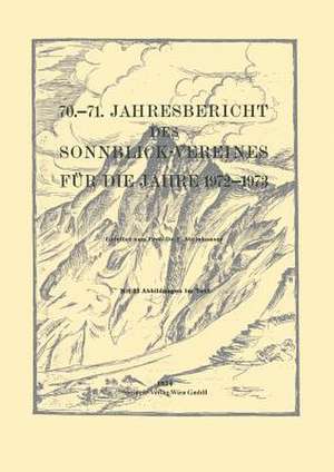 70.–71. Jahresbericht des Sonnblick-Vereines für die Jahre 1972–1973 de Ferdinand Steinhauser