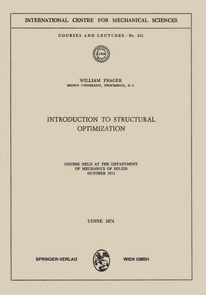 Introduction to Structural Optimization: Course Held at the Department of Mechanics of Solids, October 1974 de W. Prager