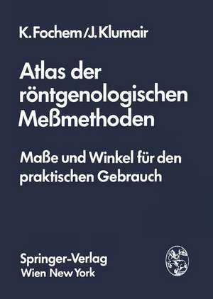 Atlas der röntgenologischen Meßmethoden: Maße und Winkel für den praktischen Gebrauch de Kurt Fochem