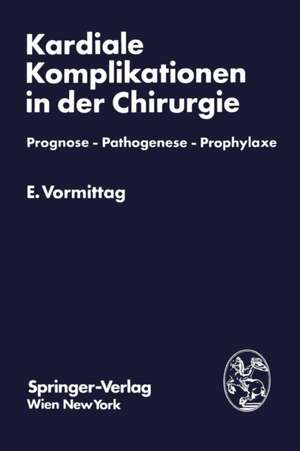 Kardiale Komplikationen in der Chirurgie: Prognose — Pathogenese — Prophylaxe de Erich Vormittag