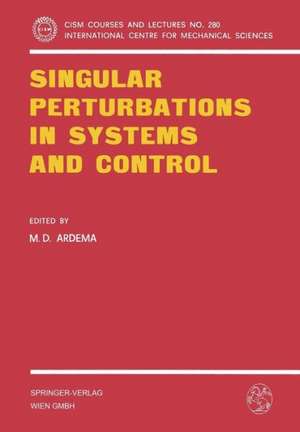 Singular Perturbations in Systems and Control de M.D. Ardema