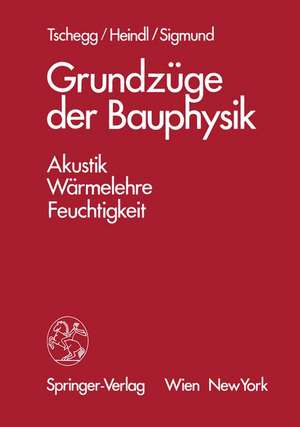 Grundzüge der Bauphysik: Akustik, Wärmelehre, Feuchtigkeit de E. Tschegg