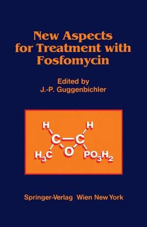 New Aspects for Treatment with Fosfomycin de J.-P. Guggenbichler