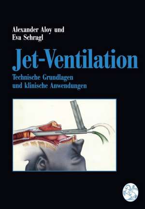 Jet-Ventilation: Technische Grundlagen und klinische Anwendungen de Alexander Aloy