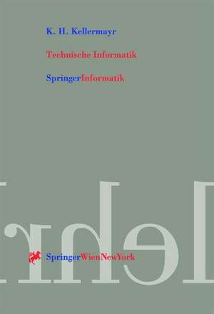 Technische Informatik: Internet- und PC-Technologie für automatisierte Anlagen und Prozesse de K. H. Kellermayr