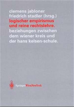 Logischer Empirismus und Reine Rechtslehre: Beziehungen zwischen dem Wiener Kreis und der Hans Kelsen-Schule de Clemens Jabloner