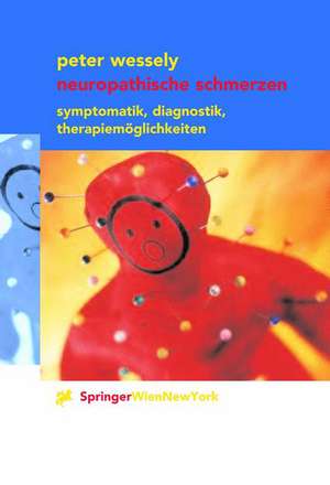 Neuropathische Schmerzen: Symptomatik, Diagnostik, Therapiemöglichkeiten de Peter Wessely