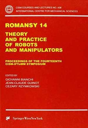 Romansy 14: Theory and Practice of Robots and Manipulators Proceedings of the Fourteenth CISM-IFToMM Symposium de Giovanni Bianchi