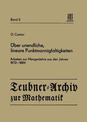 Über unendliche, lineare Punktmannigfaltigkeiten: Arbeiten zur Mengenlehre aus den Jahren 1872–1884 de G. Cantor