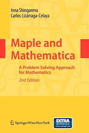 Maple and Mathematica: A Problem Solving Approach for Mathematics de Inna K. Shingareva