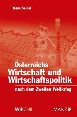 Österreichs Wirtschaft und Wirtschaftspolitik nach dem Zweiten Weltkrieg de Seidel