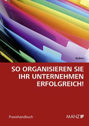 So organisieren Sie Ihr Unternehmen erfolgreich! de Barbara Huber