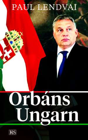 Orbáns Ungarn de Paul Lendvai