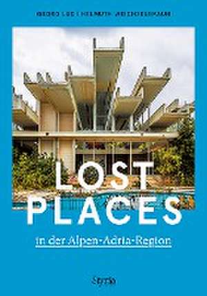 Lost Places in der Alpen-Adria-Region de Georg Lux