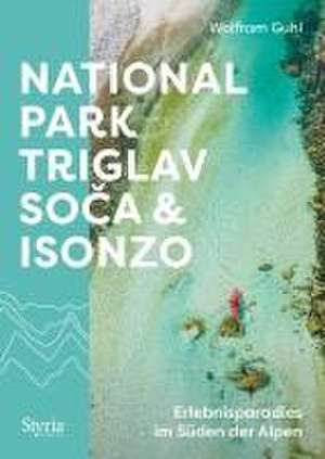 Nationalpark Triglav, Soca & Isonzo de Wolfram Guhl