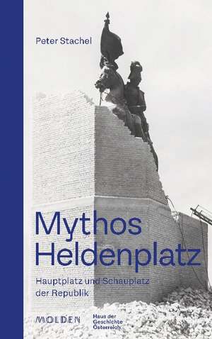 Mythos Heldenplatz de Peter Stachel