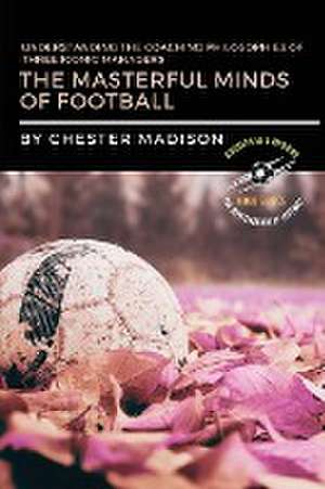 The Masterful Minds of Football de Chester Madison