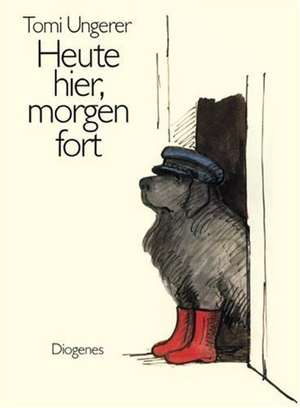 Heute hier, morgen fort de Tomi Ungerer