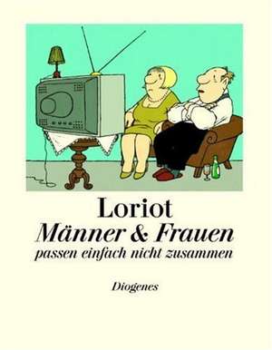 Männer und Frauen passen einfach nicht zusammen de Loriot