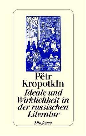 Ideale und Wirklichkeit in der russischen Literatur de Peter A. Kropotkin