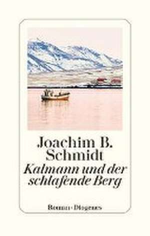 Kalmann und der schlafende Berg de Joachim B. Schmidt