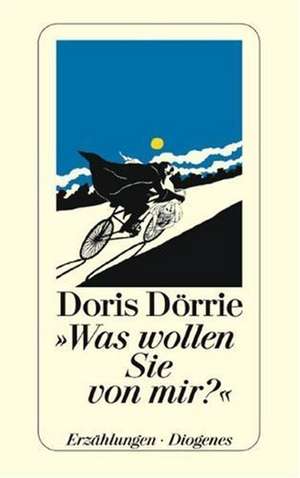 Was wollen Sie von mir? und fünfzehn andere Geschichten de Doris Dörrie