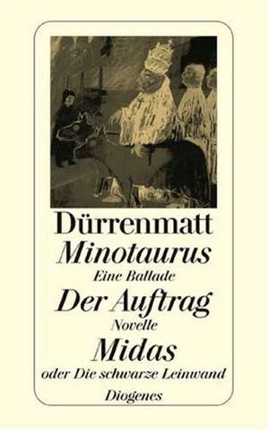 Minotaurus / Der Auftrag oder Vom Beobachten des Beobachters der Beobachter / Midas oder Die schwarze Leinwand de Friedrich Dürrenmatt