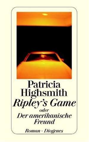 Ripley's Game oder Der amerikanische Freund de Patricia Highsmith