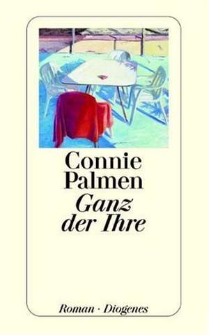 Ganz der Ihre de Connie Palmen