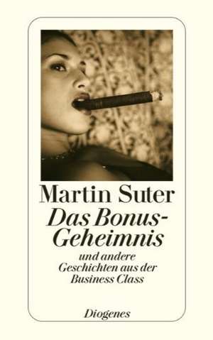 Das Bonus-Geheimnis und andere Geschichten aus der Business Class de Martin Suter