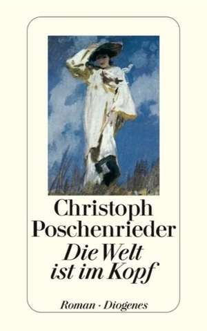 Die Welt ist im Kopf de Christoph Poschenrieder