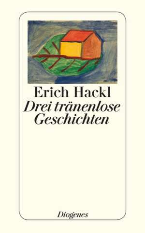 Drei tränenlose Geschichten de Erich Hackl