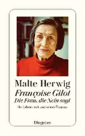 Françoise Gilot - Die Frau, die Nein sagt de Malte Herwig