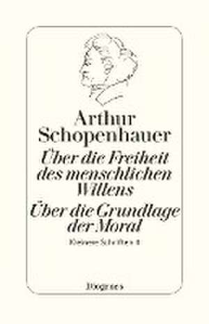 Die beiden Grundprobleme der Ethik: Über die Freiheit des menschlichen Willens de Arthur Schopenhauer