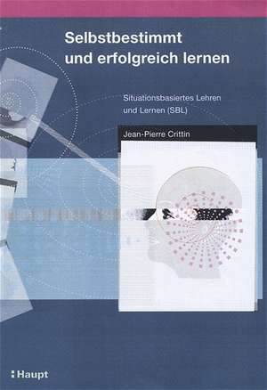 Selbstbestimmt und erfolgreich lernen de Jean-Pierre Crittin